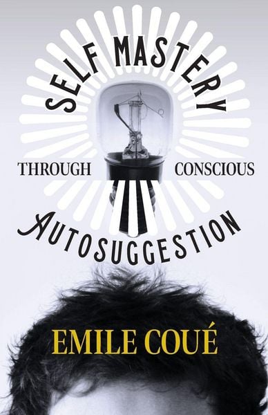 Produktbild: Self Mastery Through Conscious Autosuggestion