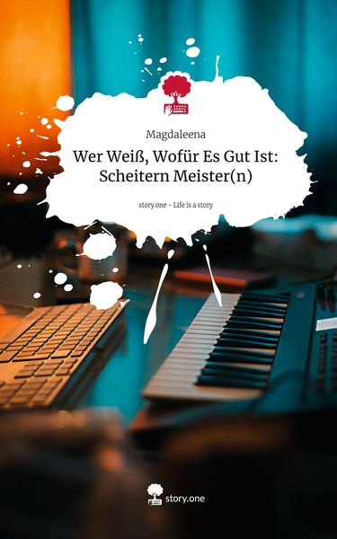Produktbild: Wer Wei&szlig;, Wof&uuml;r Es Gut Ist: Scheitern Meister(n). Life is a Story - story.one