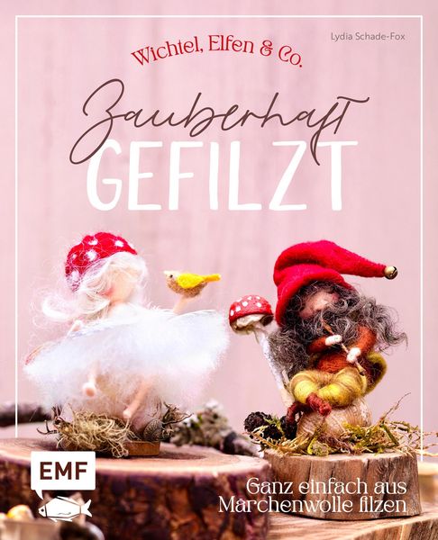 Produktbild: Zauberhaft gefilzt: Wichtel, Elfen & Co. ganz einfach aus M&auml;rchenwolle filzen