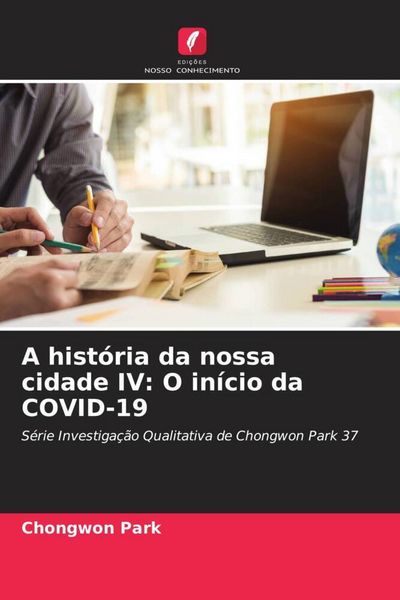 Produktbild: A hist&oacute;ria da nossa cidade IV: O in&iacute;cio da COVID-19