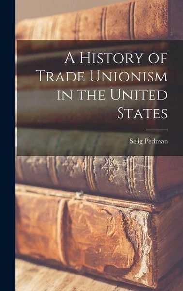 Produktbild: A History of Trade Unionism in the United States