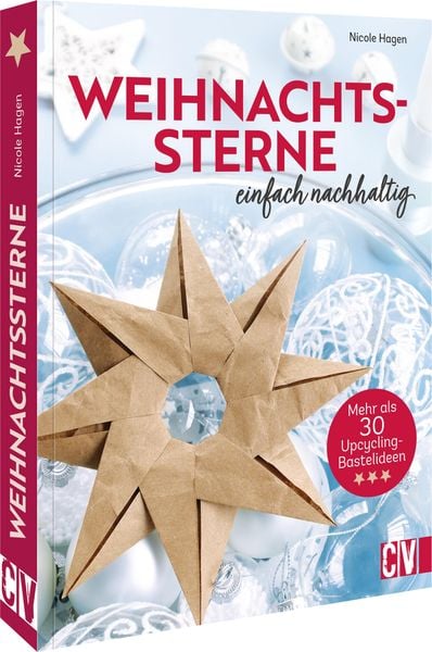 Weihnachtssterne - einfach nachhaltig, Taschenbuch von Nicole Hagen, Christophorus, 978-3-8388-3849-6