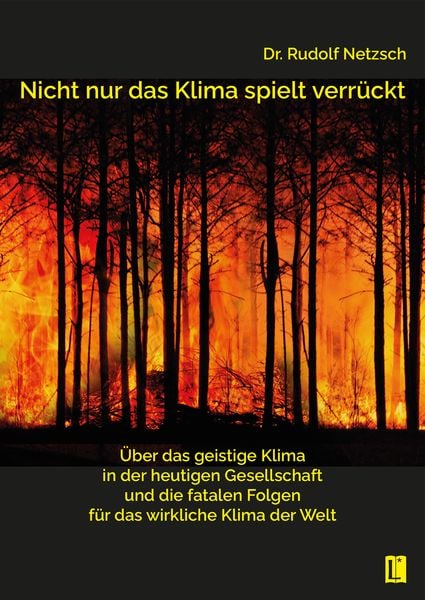Produktbild: Nicht nur das Klima spielt verr&uuml;ckt &ndash; &uuml;ber das geistige Klima in der heutigen Gesellschaft und die fatalen Folgen f&uuml;r das wirkliche Klima der Welt