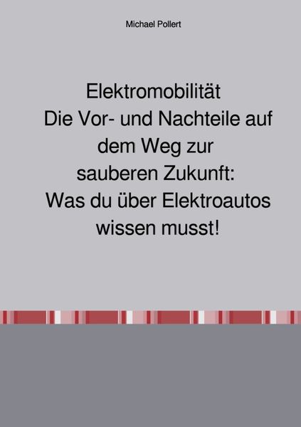 Produktbild: Elektromobilit&auml;t Die Vor- und Nachteile auf dem Weg zur sauberen Zukunft: Was du &uuml;ber Elektroautos wissen musst.