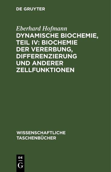 Produktbild: Dynamische Biochemie, Teil IV: Biochemie der Vererbung, Differenzierung und anderer Zellfunktionen