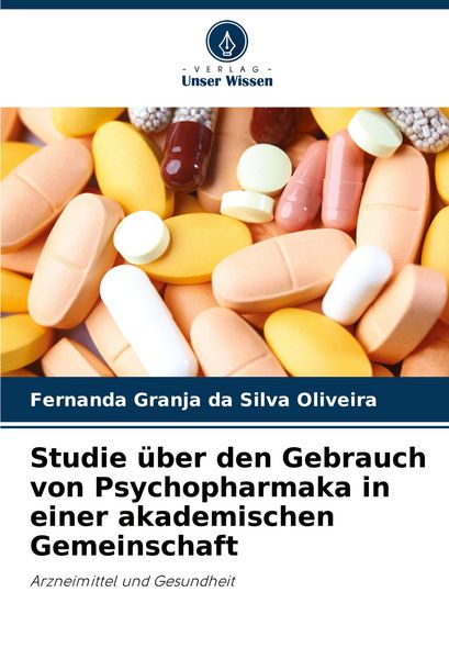 Studie über den Gebrauch von Psychopharmaka in einer akademischen Gemeinschaft, Taschenbuch von Fernanda Granja da Silva Oliveira, Verlag Unser