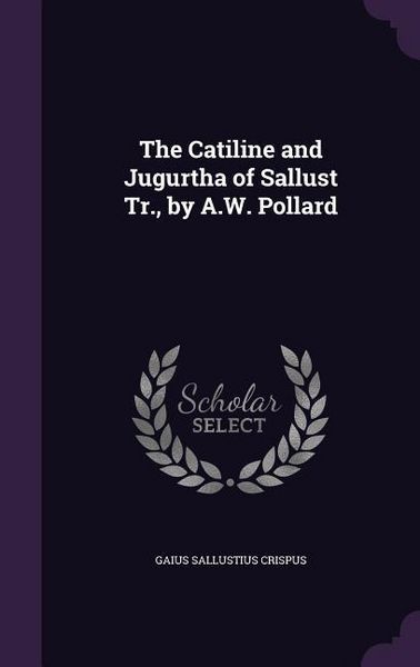 Produktbild: The Catiline and Jugurtha of Sallust Tr., by A.W. Pollard