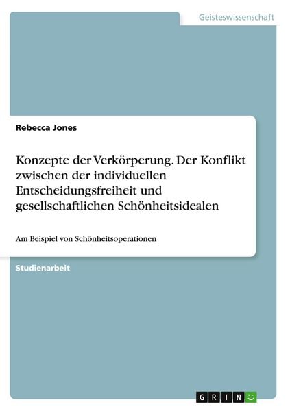 Konzepte der Verkörperung. Der Konflikt zwischen der individuellen Entscheidungsfreiheit und gesellschaftlichen Schönheitsidealen, Taschenbuch von