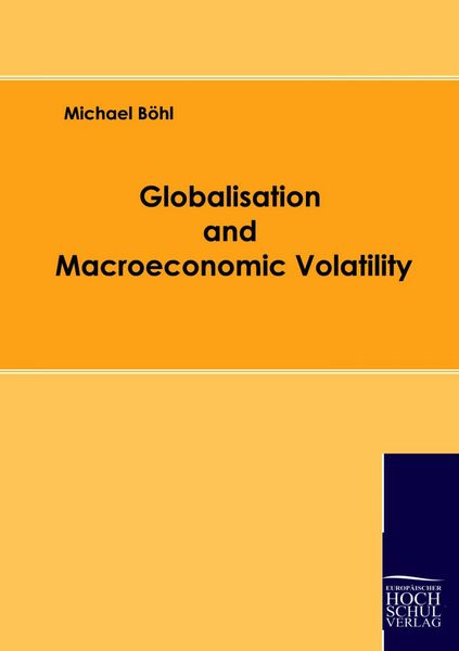 Globalisation and Macroeconomic Volatility, Taschenbuch von Michael Böhl, EHV Academicpress, 9783941482180