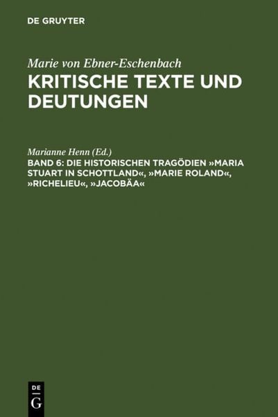 Produktbild: Die historischen Trag&ouml;dien &raquo;Maria Stuart in Schottland&laquo;, &raquo;Marie Roland&laquo;, &raquo;Richelieu&laquo;, &raquo;Jacob&auml;a&laquo;