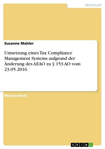 Umsetzung eines Tax Compliance Management Systems aufgrund der Änderung des AEAO zu § 153 AO vom 23.05.2016, Taschenbuch von Susanne Mahler, GRIN,