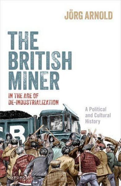 Produktbild: The British Miner in the Age of De-Industrialization