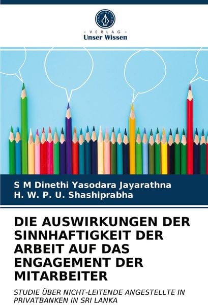 Die Auswirkungen der Sinnhaftigkeit der Arbeit Auf das Engagement der Mitarbeiter, Taschenbuch von S. M. Dinethi Yasodara Jayarathna , H. W. P. U.