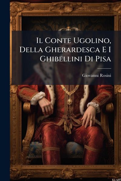 Produktbild: Il Conte Ugolino, Della Gherardesca E I Ghibellini Di Pisa