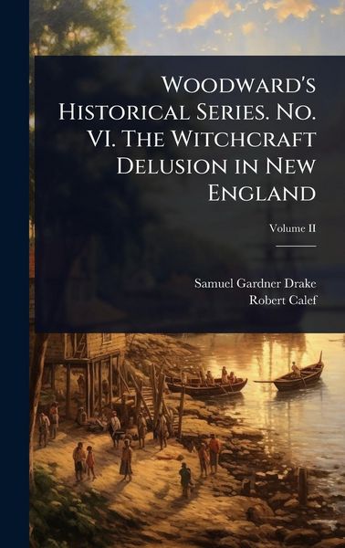 Produktbild: Woodward's Historical Series. No. VI. The Witchcraft Delusion in New England