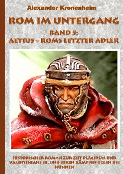 Produktbild: Rom im Untergang Band 5: Aetius - Roms letzter Adler