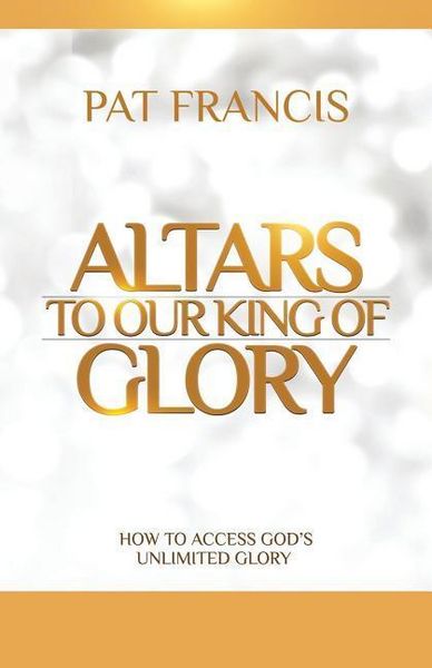 Produktbild: Altars to Our King of Glory: How to Access God's Unlimited Glory