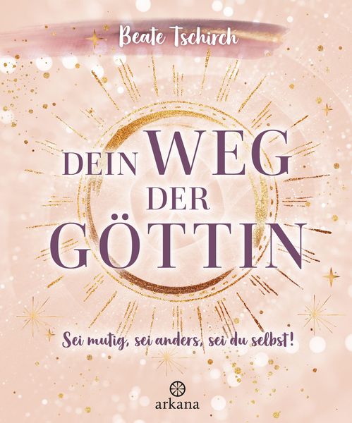 Produktbild: Dein Weg der G&ouml;ttin: Sei mutig, sei anders, sei du selbst! 7 Tore zu deinen weiblichen Kraftquellen