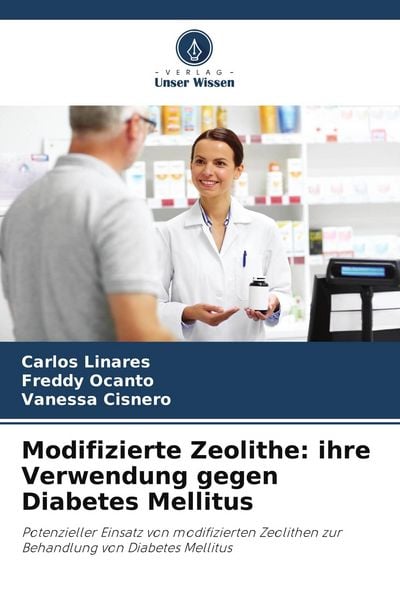 Modifizierte Zeolithe: ihre Verwendung gegen Diabetes Mellitus, Taschenbuch von Carlos Linares , Freddy Ocanto , Vanessa Cisnero, Verlag Unser Wissen,