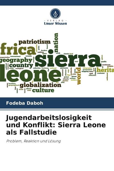 Jugendarbeitslosigkeit und Konflikt: Sierra Leone als Fallstudie