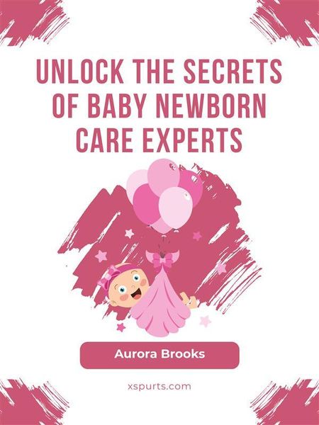 Produktbild: Unlock the Secrets of Baby Newborn Care Experts