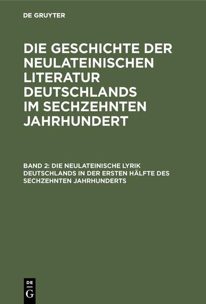 Produktbild: Die neulateinische Lyrik Deutschlands in der ersten H&auml;lfte des sechzehnten Jahrhunderts