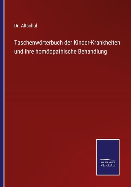 Taschenwörterbuch der Kinder-Krankheiten und ihre homöopathische Behandlung