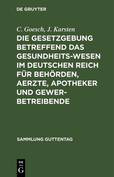 Produktbild: Die Gesetzgebung betreffend das Gesundheitswesen im deutschen Reich f&uuml;r Beh&ouml;rden, Aerzte, Apotheker und Gewerbetreibende