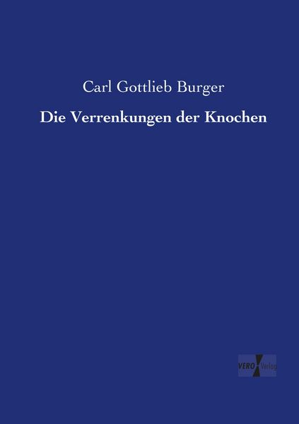 Die Verrenkungen der Knochen, Taschenbuch von Carl Gottlieb Burger, BoD - Books on Demand, 9783956104909