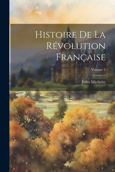 Produktbild: Histoire De La R&eacute;volution Fran&ccedil;aise; Volume 1