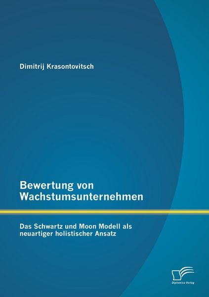 Produktbild: Bewertung von Wachstumsunternehmen: Das Schwartz und Moon Modell als neuartiger holistischer Ansatz