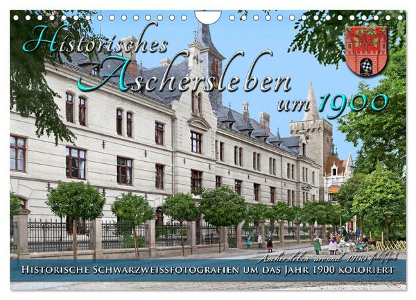 Historisches Aschersleben um 1900 – Kolorierte Schwarzweißfotos (Wandkalender 2026 DIN A4 quer), CALVENDO Monatskalender