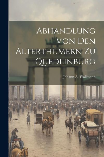 Produktbild: Abhandlung Von Den Alterth&uuml;mern Zu Quedlinburg
