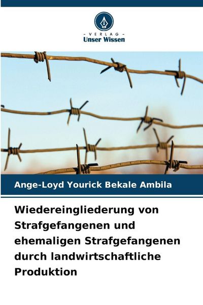 Wiedereingliederung von Strafgefangenen und ehemaligen Strafgefangenen durch landwirtschaftliche Produktion, Taschenbuch von Ange-Loyd Yourick Bekale