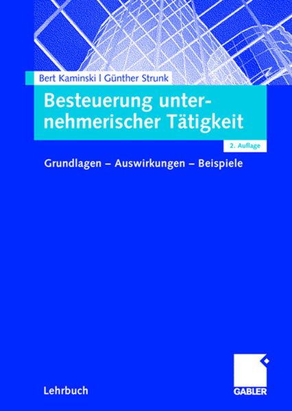 Besteuerung unternehmerischer Tätigkeit, Taschenbuch von Bert Kaminski , Günther Strunk, Betriebswirtschaftlicher Verlag Gabler, 9783834900937