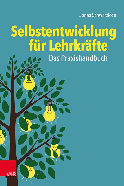 Selbstentwicklung für Lehrkräfte: Das Praxishandbuch, Taschenbuch von Jonas Schwarzlose, Vandenhoeck + Ruprecht, 978-3-525-40015-9