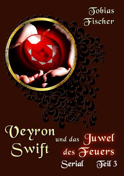 Veyron Swift und das Juwel des Feuers: Serial Teil 3
