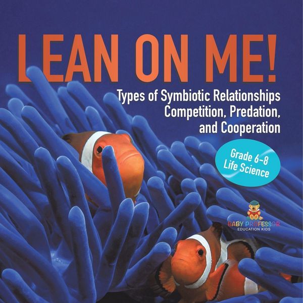 Produktbild: Lean on Me! Types of Symbiotic Relationships | Competition, Predation, and Cooperation | Grade 6-8 Life Science