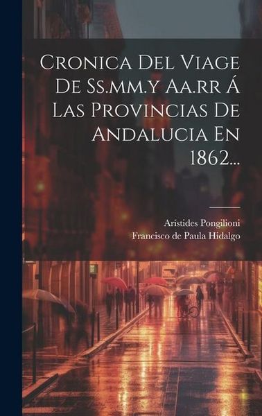 Produktbild: Cronica Del Viage De Ss.mm.y Aa.rr &Aacute; Las Provincias De Andalucia En 1862...