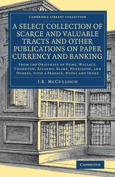 Produktbild: A Select Collection of Scarce and Valuable Tracts and Other Publications on Paper Currency and Banking
