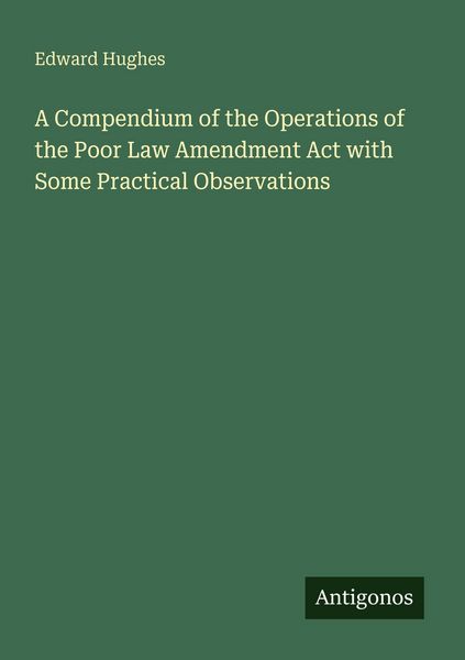 Produktbild: A Compendium of the Operations of the Poor Law Amendment Act with Some Practical Observations