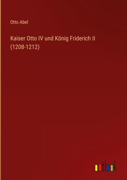 Produktbild: Kaiser Otto IV und K&ouml;nig Friderich II (1208-1212)