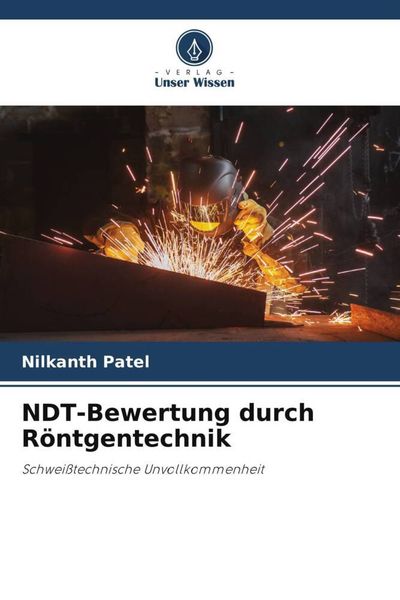 NDT-Bewertung durch Röntgentechnik, Taschenbuch von Nilkanth Patel, Verlag Unser Wissen, 9786205702451