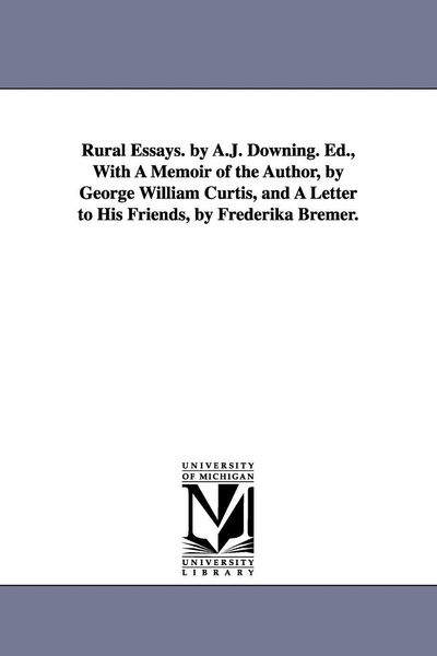 Produktbild: Rural Essays. by A.J. Downing. Ed., With A Memoir of the Author, by George William Curtis, and A Letter to His Friends, by Frederika Bremer.