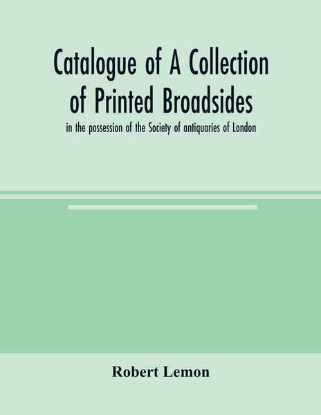 Produktbild: Catalogue of a collection of printed broadsides, in the possession of the Society of antiquaries of London