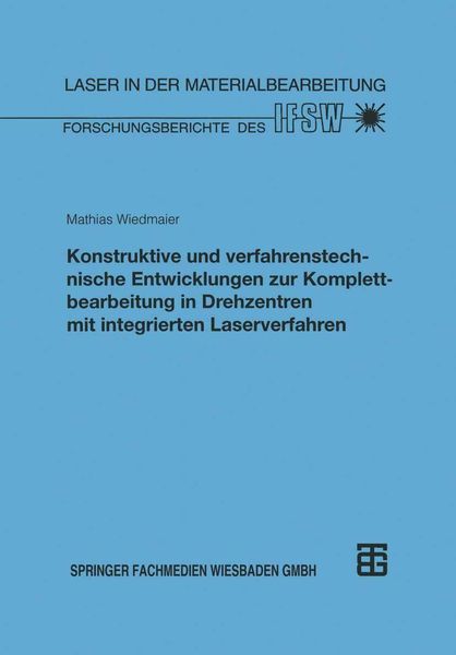 Produktbild: Konstruktive und verfahrenstechnische Entwicklungen zur Komplettbearbeitung in Drehzentren mit integrierten Laserverfahren