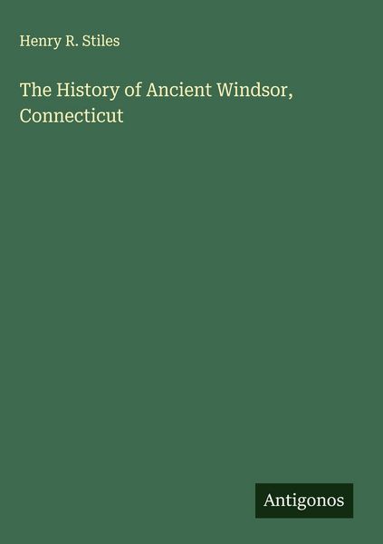Produktbild: The History of Ancient Windsor, Connecticut