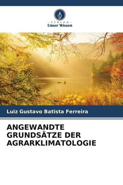 Angewandte Grundsätze der Agrarklimatologie, Taschenbuch von Luiz Gustavo Batista Ferreira, Verlag Unser Wissen, 9786204935799