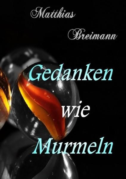 Gedanken wie Murmeln, Taschenbuch von Matthias Breimann, Epubli, 9783746703671