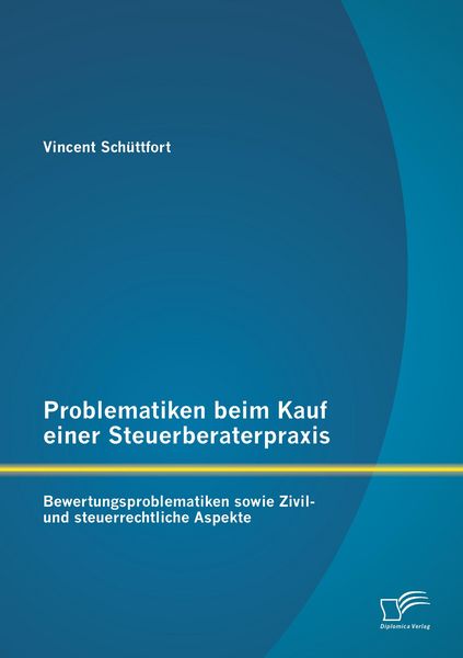 Produktbild: Problematiken beim Kauf einer Steuerberaterpraxis: Bewertungsproblematiken sowie Zivil- und steuerrechtliche Aspekte